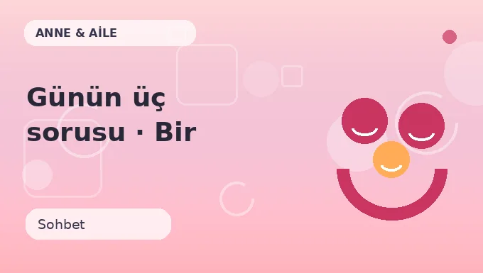 Günün üç sorusu · Bir adım ileri