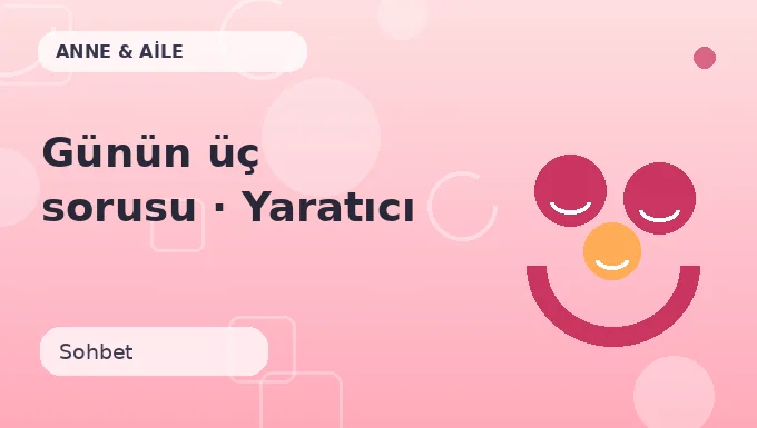 Günün üç sorusu · Yaratıcı sürüm
