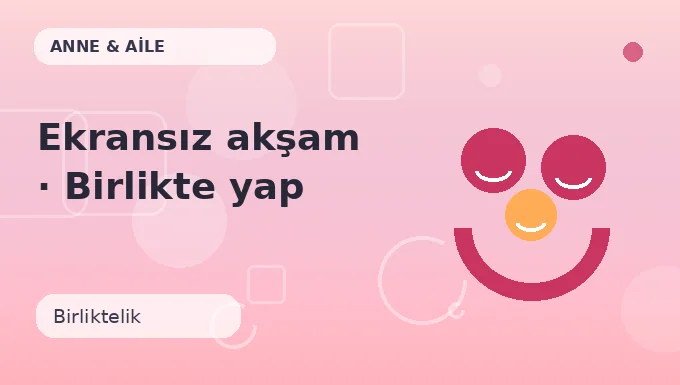 Ekransız akşam · Birlikte yap