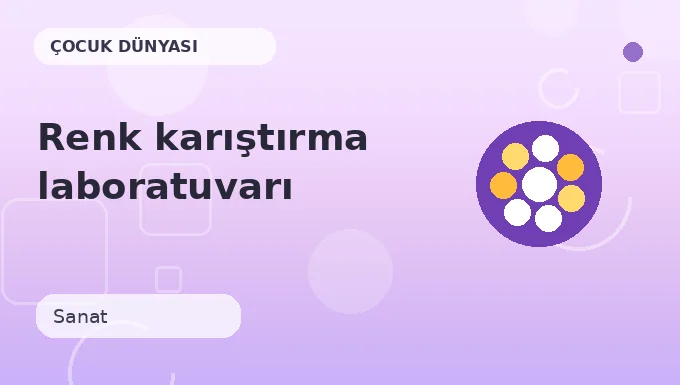 Renk karıştırma laboratuvarı etkinliği