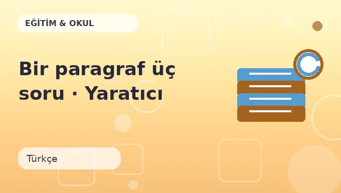 Bir paragraf üç soru · Yaratıcı sürüm