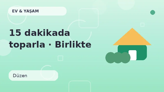 15 dakikada toparla · Birlikte yap