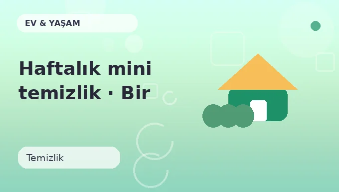 Haftalık mini temizlik · Bir adım ileri
