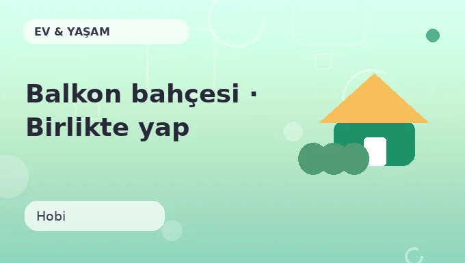 Balkon bahçesi · Birlikte yap