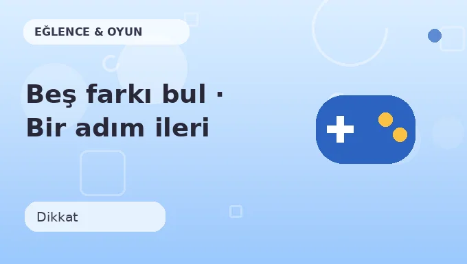 Beş farkı bul · Bir adım ileri