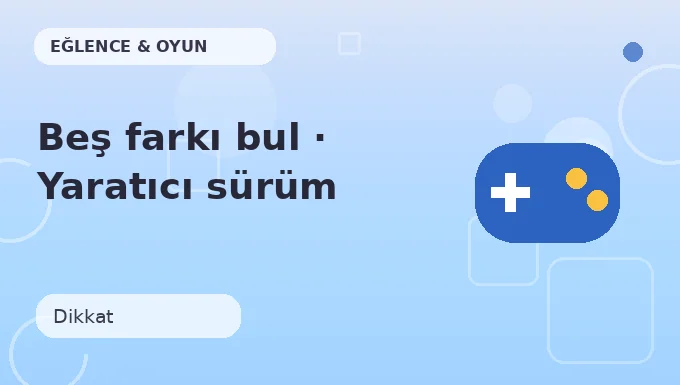 Beş farkı bul · Yaratıcı sürüm