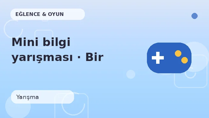 Mini bilgi yarışması · Bir adım ileri
